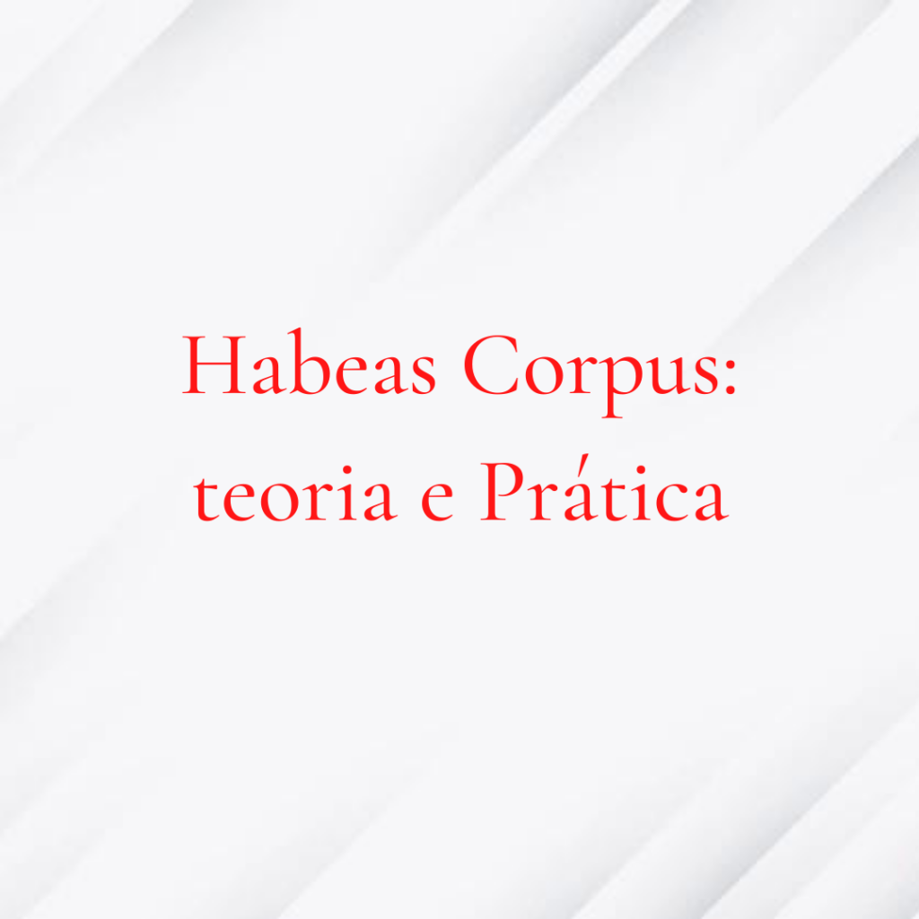 Habeas Corpus: teoria e prática